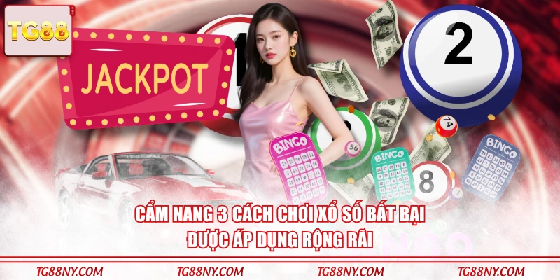 Cẩm nang 3 cách chơi xổ số bất bại được áp dụng rộng rãi