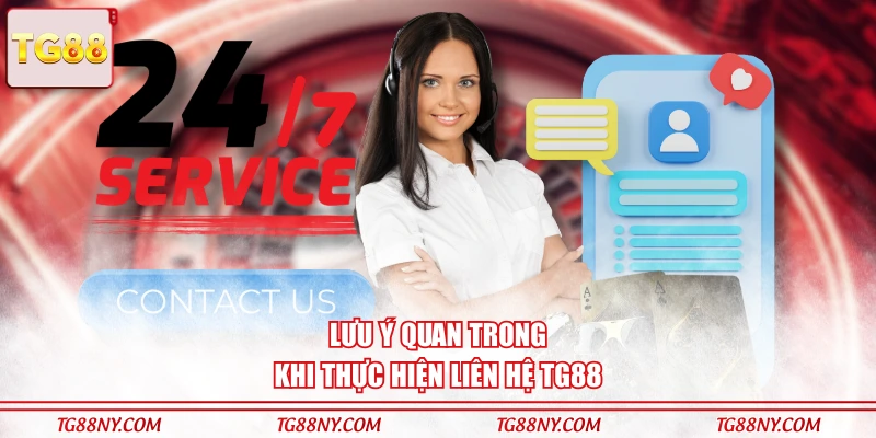 Lưu ý quan trong khi thực hiện liên hệ TG88