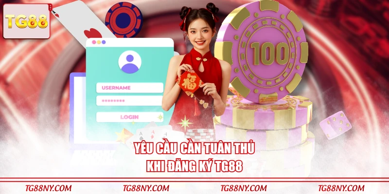 Yêu cầu cần tuân thủ khi đăng ký TG88